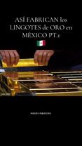 Así fabrican los lingotes de oro en México 🇲🇽🔱Aprenden Y Diviértete...