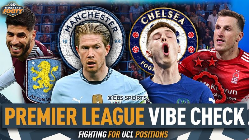 RACE for CHAMPIONS LEAGUE | Premier League VIBE CHECK | City, Chelsea, Forest, Villa | Morning Footy