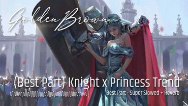 Golden Brown - Knight x Princess (Best Part Super Slowed + Reverb)