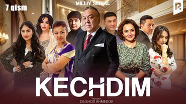Kechdim 7-qism (milliy serial) | Кечдим 7-кисм (миллий сериал)