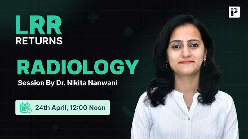 Radiology LRR by Dr. Nikita Nanwani | For NEET PG, INI-CET & FMGE