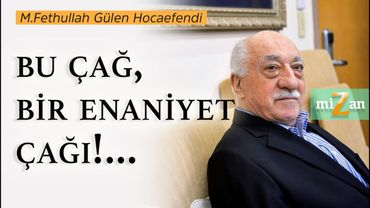 Bu çağ, bir enaniyet çağı!... | M. Fethullah Gülen Hocaefendi