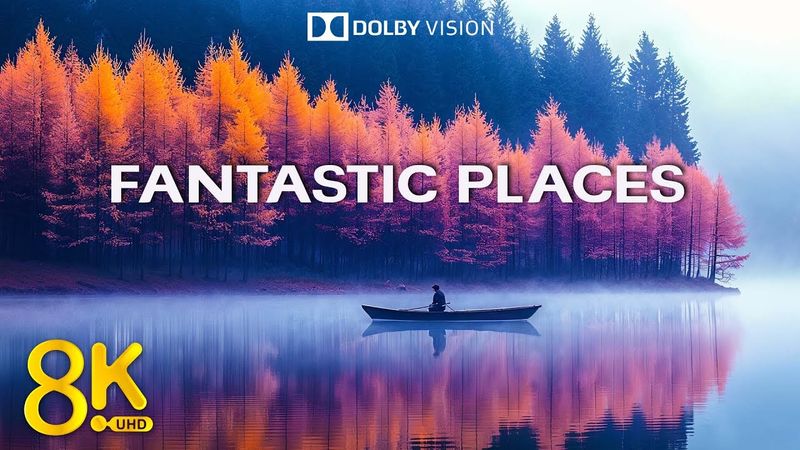 Fantastic Places in 8K 60FPS - HDR Dolby Vision Cinematic Experience