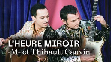 🔴 TCE LIVE / L'HEURE MIROIR | -M- et Thibault Cauvin