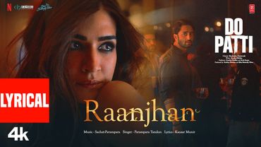 Do Patti: Raanjhan (Lyrics) Kriti Sanon, Shaheer Sheikh | Parampara Tandon,Sachet-Parampara,Kausar