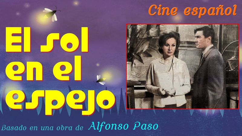 El sol en el espejo - Película - Cine español (basada en una comedia de Alfonso Paso)