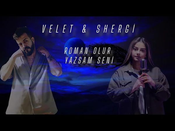 Velet & Shergi Roman olur yazsam seni