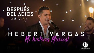 Después del Adiós - Hebert Vargas - "Mi Historia Musical"