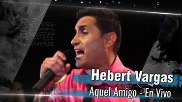 Hebert Vargas - Aquel Amigo -  [En Vivo]