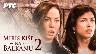 Miris kiše na Balkanu | Epizoda 2 (domaća serija)