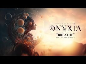 Ivan Torrent - ONYRIA - “Breathe” (feat. Clara Sorace) ***Descriptions attached***