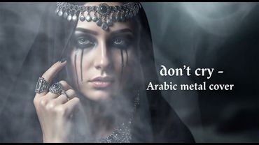 Don't Cry - Guns N' Roses🔥Arabic Gothic Version