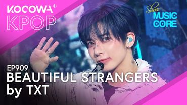 TXT - Beautiful Strangers | Music Core EP909 | KOCOWA+