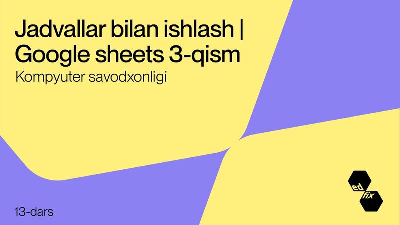 13- dars. Jadvallar bilan ishlash 3-qism | Kompyuter savodxonligi darslari