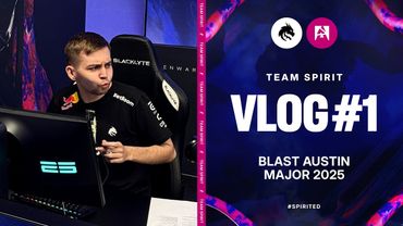 TEAM SPIRIT: BLAST AUSTIN MAJOR 2025. VLOG 1