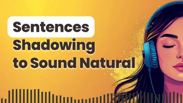 Improve English By Shadowing Real Life Sentences to Sound Natural