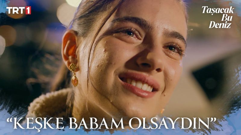 “Sen benim sonsuza kadar babamsın…” - Taşacak Bu Deniz 8. Bölüm X ETi Browni