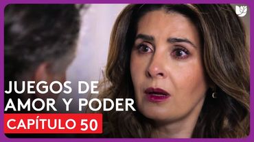 Juegos de Amor y Poder | Capítulo 50 - Resumen
