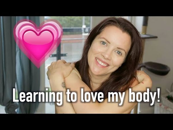 How I'm learning to love my body NOW!! - The Naked Truth