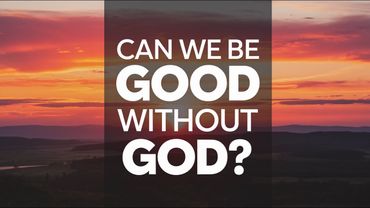 Can We Be Good Without God?