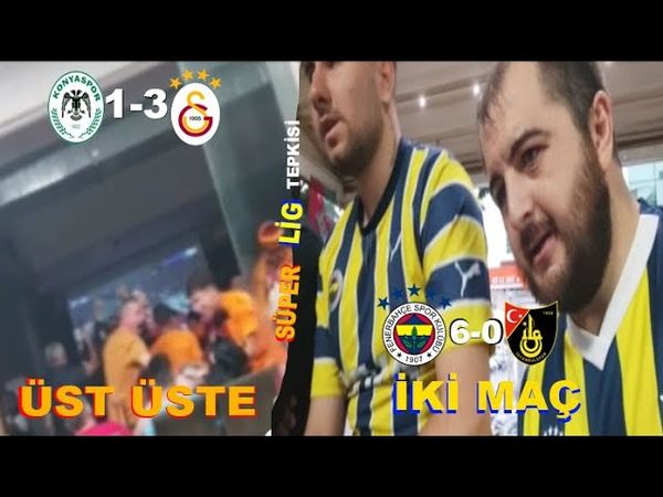 SÜPER LİG'TE ÜST ÜSTE İKİ MAÇ - Konyaspor 1-3 Galatasaray/Fenerbahçe 6-0 İstanbulspor (TEPKİ)