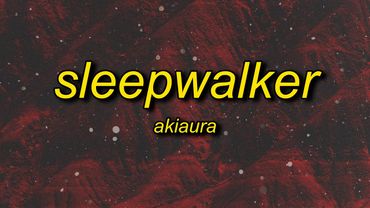 akiaura - sleepwalker (slowed) lyrics