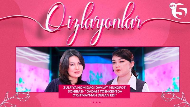 Zulfiya nomidagi davlat mukofoti sohibasi- “Dadam Toshkentda o’qitmayman degan edi”