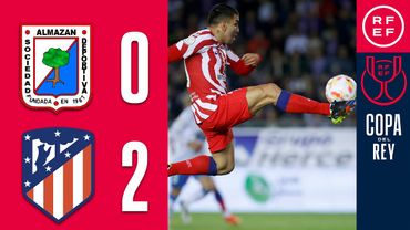 RESUMEN | SD Almazán 0-2 Club Atlético de Madrid | Copa del Rey | Primera Eliminatoria