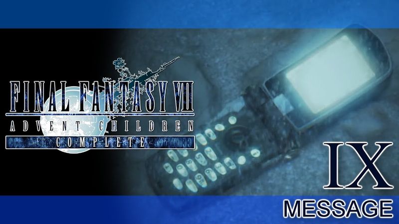 FINAL FANTASY VII ADVENT CHILDREN COMPLETE RETOLD ► PART IX ► Message