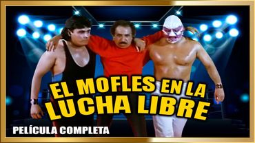EL MOFLES EN LA LUCHA LIBRE  Pelicula completa