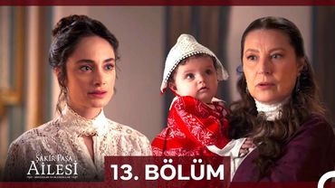 Şakir Paşa Ailesi: Mucizeler ve Skandallar 13. Bölüm