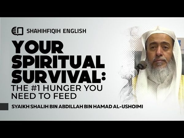 The Greatest Hunger You Need to Satisfy: A Hadith Qudsi Explained - Syaikh Shalih Al Ushoimi