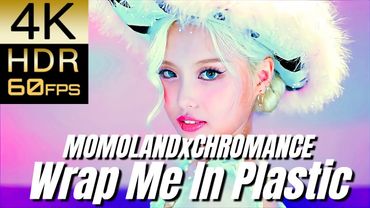 高画質で蘇る‼K-POP MV [MOMOLANDxCHROMANCE] "Wrap Me In Plastic"【4K60fpsHDR】