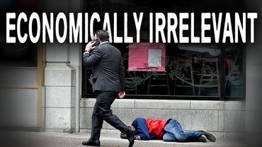 Why You Don't Matter Anymore ........... (Economically Speaking)