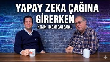 Yapay Zeka Çağına Girerken - Konuğumuz Hasan Can Saral