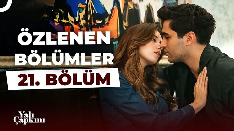Yalı Çapkını Özlenen Bölümler 21. Bölüm | Ateşle Barut