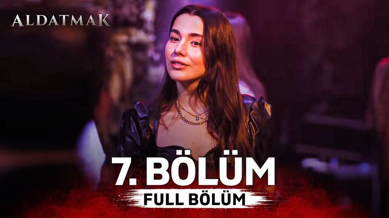 Aldatmak 7. Bölüm