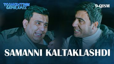 SAMANNI KALTAKLASHDI "Toshkentdan Gapiramiz" 9-qism