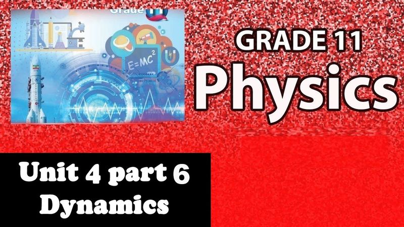Grade 11 physics unit 4 Dynamics part 6   | New Curriculum
