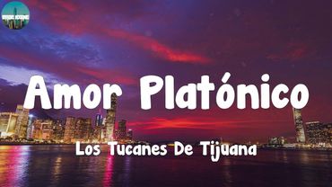 Los Tucanes De Tijuana - Amor Platónico (Letra/Lyrics)