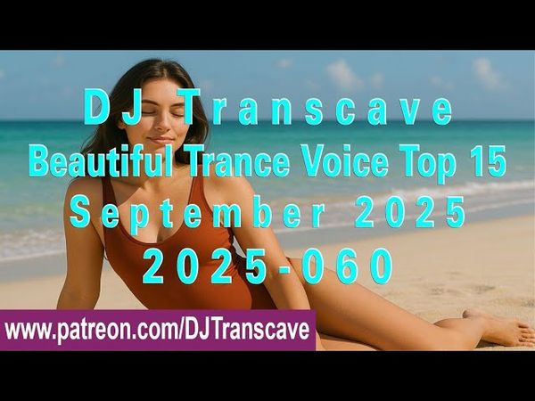 🎵🎵 ▶▶ DJ Transcave - Beautiful Trance Voice Top 15 (2025) - 60 - September 2025 ◄◄ 🎵🎵
