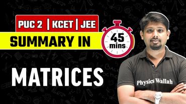 MATRICES | Summary in 45 Mins | Maths | PUC 2  / KCET / JEE