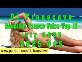🎵🎵 ▶▶ DJ Transcave - Beautiful Trance Voice Top 15 (2025) - 45 - July 2025 ◄◄ 🎵🎵
