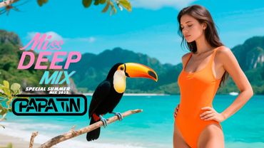 Special Mix 2025 Best of Deep House Mix By MissDeep & Papa Tin #12 Summer Mix