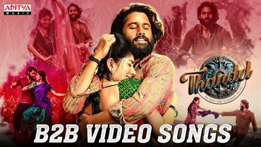 Thandel B2B Video Songs | Naga Chaitanya, Sai Pallavi | Chandoo Mondeti | Allu Aravind | DSP