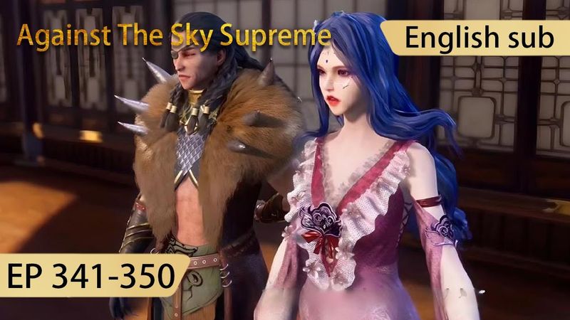 [Eng Sub] Against The Sky Supreme 341-350  full episode highlights
