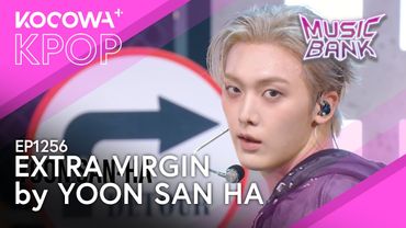 YOON SAN HA - Extra Virgin | Music Bank EP1256 | KOCOWA+