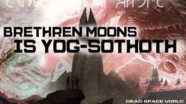 БРАТСКИЕ ЛУНЫ ►ЙОГ-СОТОТ [Теории DEAD SPACE]