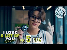 [Eng Sub] I Love ‘A Lot Of’ You รัก มาก เธอ | EP.5 [1/4]