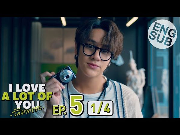 [Eng Sub] I Love ‘A Lot Of’ You รัก มาก เธอ | EP.5 [1/4]